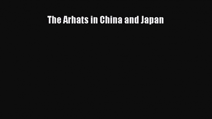 [PDF Download] The Arhats in China and Japan [PDF] Online