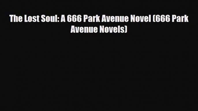 [PDF Download] The Lost Soul: A 666 Park Avenue Novel (666 Park Avenue Novels) [PDF] Online