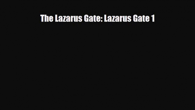 [PDF Download] The Lazarus Gate: Lazarus Gate 1 [Read] Online