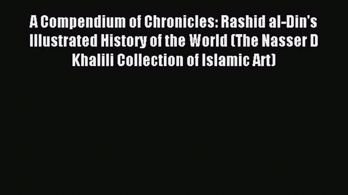 (PDF Download) A Compendium of Chronicles: Rashid al-Din's Illustrated History of the World