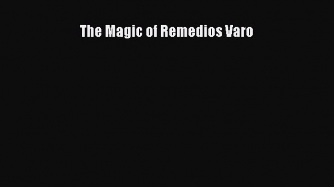 (PDF Download) The Magic of Remedios Varo Download