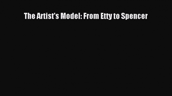 (PDF Download) The Artist's Model: From Etty to Spencer PDF