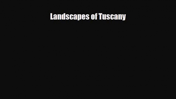 [PDF Download] Landscapes of Tuscany [PDF] Full Ebook