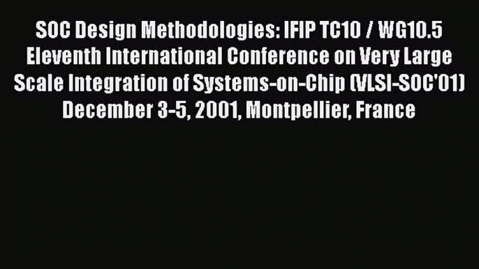 [PDF Download] SOC Design Methodologies: IFIP TC10 / WG10.5 Eleventh International Conference