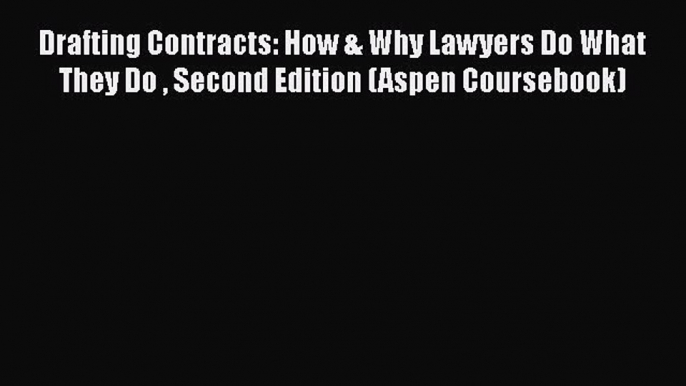 Drafting Contracts: How & Why Lawyers Do What They Do  Second Edition (Aspen Coursebook)  Read