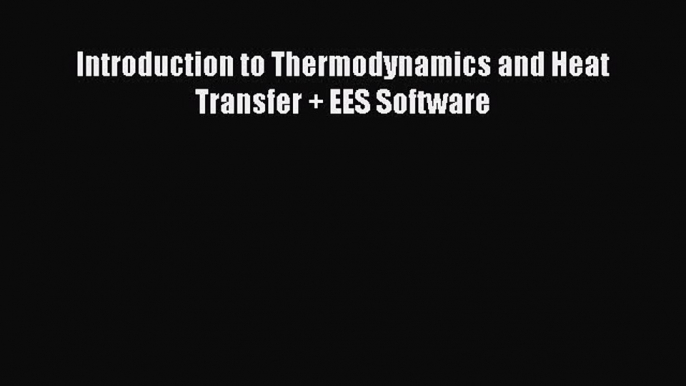 Introduction to Thermodynamics and Heat Transfer + EES Software  Free Books