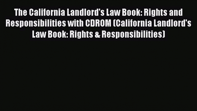 The California Landlord's Law Book: Rights and Responsibilities with CDROM (California Landlord's