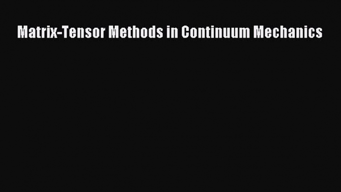 Matrix-Tensor Methods in Continuum Mechanics  Free Books