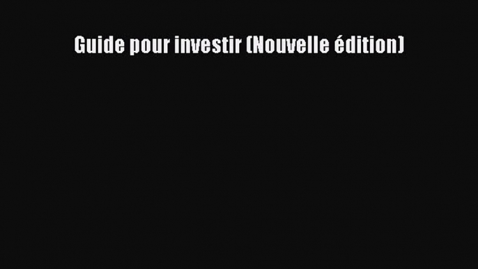 [PDF Download] Guide pour investir (Nouvelle édition) [Read] Online