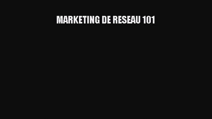 [PDF Download] MARKETING DE RESEAU 101 [Read] Online