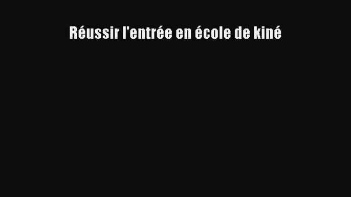 [PDF Download] Réussir l'entrée en école de kiné [Download] Online