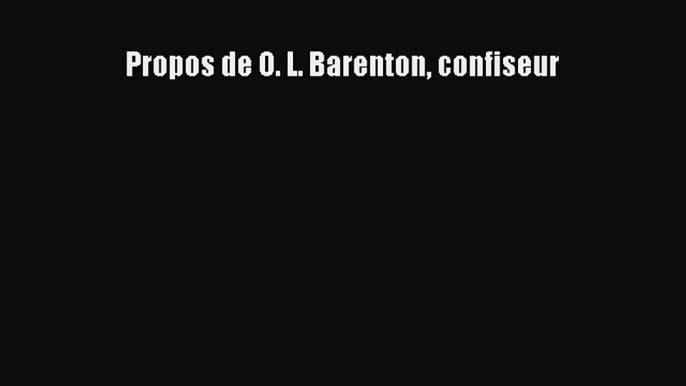 [PDF Download] Propos de O. L. Barenton confiseur [PDF] Full Ebook