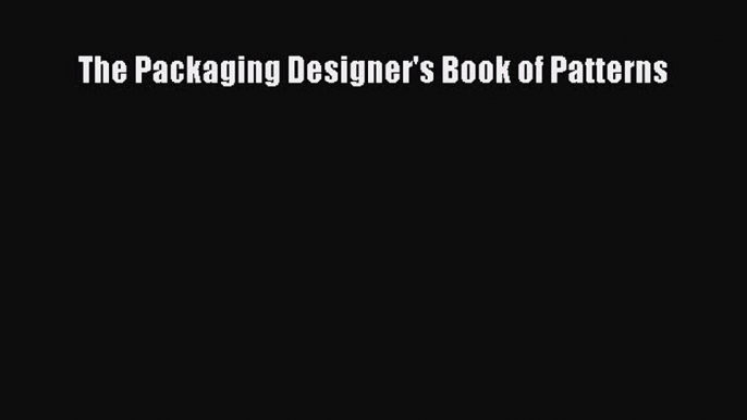 (PDF Download) The Packaging Designer's Book of Patterns Read Online