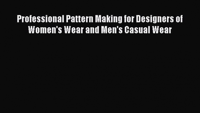 (PDF Download) Professional Pattern Making for Designers of Women's Wear and Men's Casual Wear