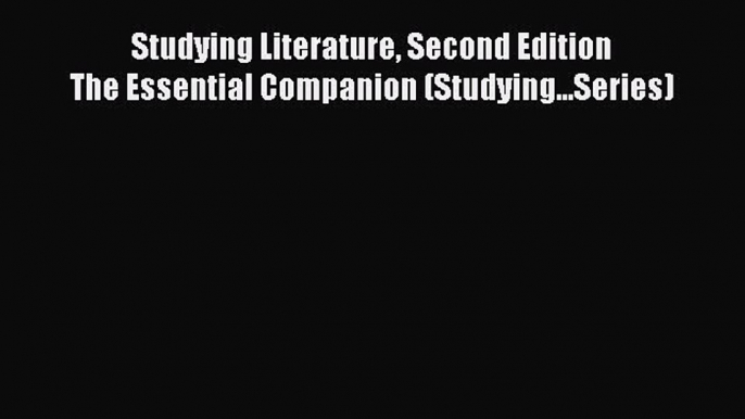 Studying Literature Second Edition                                   The Essential Companion