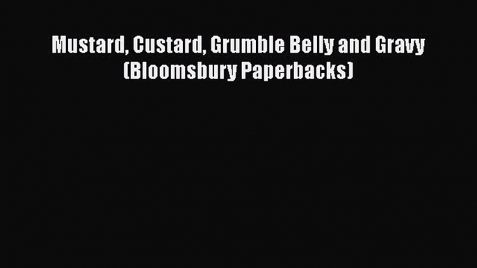 Mustard Custard Grumble Belly and Gravy (Bloomsbury Paperbacks)  PDF Download