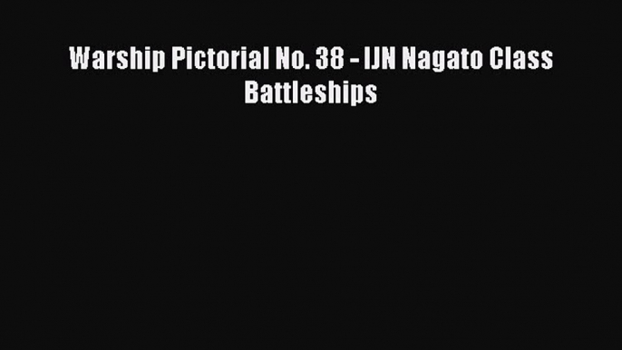 (PDF Download) Warship Pictorial No. 38 - IJN Nagato Class Battleships Download