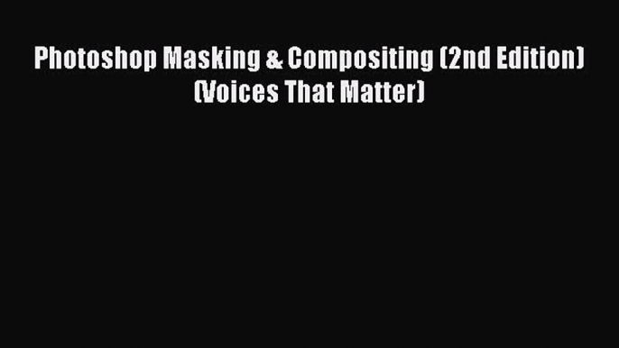 [PDF Download] Photoshop Masking & Compositing (2nd Edition) (Voices That Matter) [PDF] Full