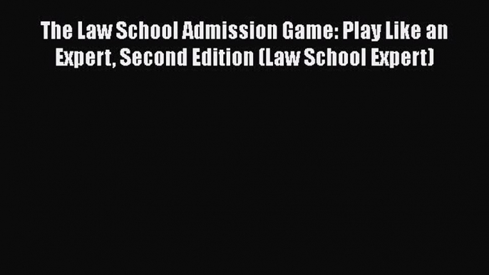 The Law School Admission Game: Play Like an Expert Second Edition (Law School Expert)  Free