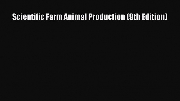 Scientific Farm Animal Production (9th Edition)  Free Books