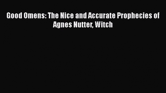 Good Omens: The Nice and Accurate Prophecies of Agnes Nutter Witch  Free Books