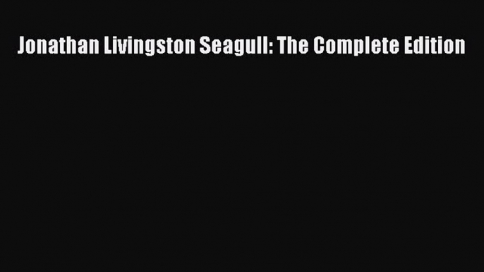 Jonathan Livingston Seagull: The Complete Edition  Free Books