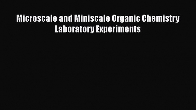 Microscale and Miniscale Organic Chemistry Laboratory Experiments  Free Books