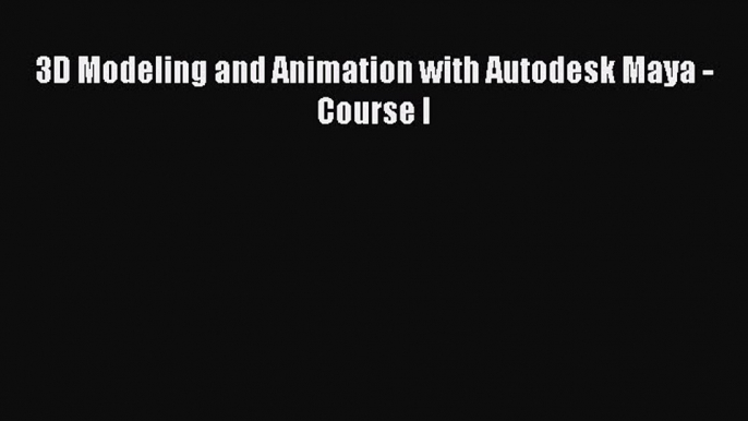 [PDF Download] 3D Modeling and Animation with Autodesk Maya - Course I [PDF] Online