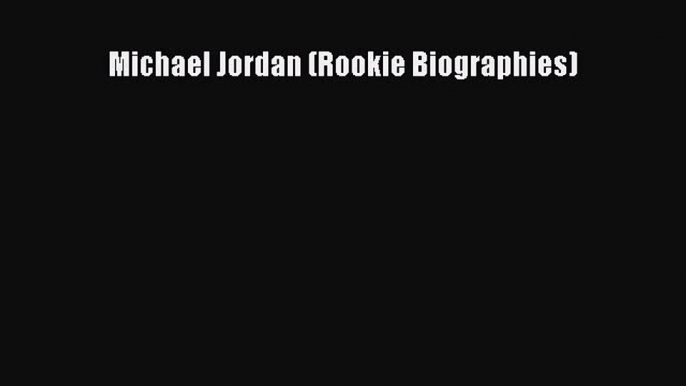 (PDF Download) Michael Jordan (Rookie Biographies) Download