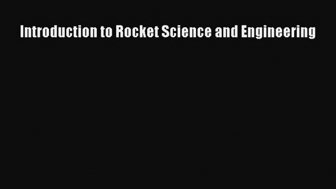 (PDF Download) Introduction to Rocket Science and Engineering PDF