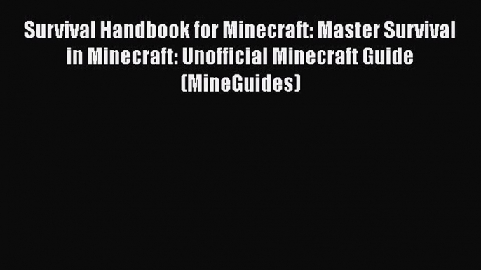 Survival Handbook for Minecraft: Master Survival in Minecraft: Unofficial Minecraft Guide (MineGuides)