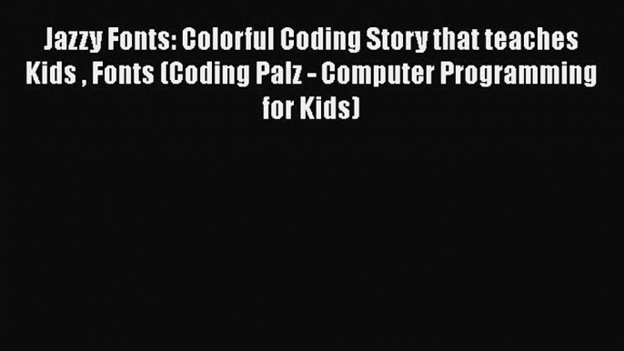 Jazzy Fonts: Colorful Coding Story that teaches Kids  Fonts (Coding Palz - Computer Programming