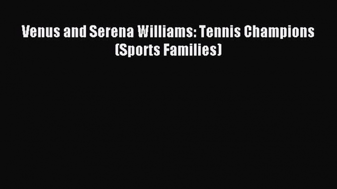 (PDF Download) Venus and Serena Williams: Tennis Champions (Sports Families) PDF