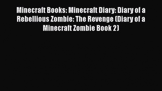 Minecraft Books: Minecraft Diary: Diary of a Rebellious Zombie: The Revenge (Diary of a Minecraft