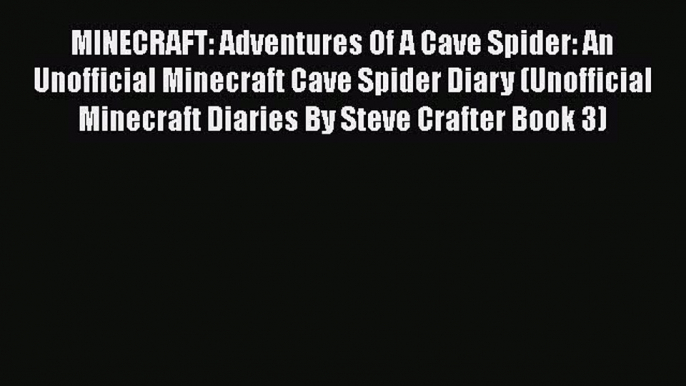 MINECRAFT: Adventures Of A Cave Spider: An Unofficial Minecraft Cave Spider Diary (Unofficial