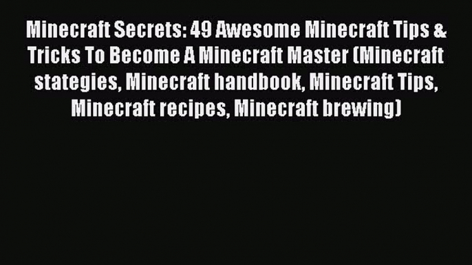 Minecraft Secrets: 49 Awesome Minecraft Tips & Tricks To Become A Minecraft Master (Minecraft