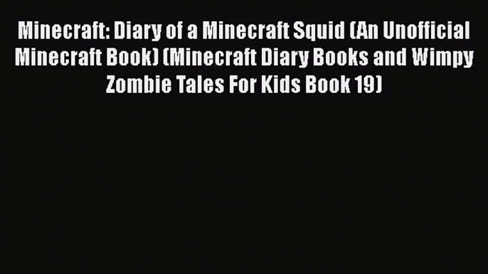 Minecraft: Diary of a Minecraft Squid (An Unofficial Minecraft Book) (Minecraft Diary Books