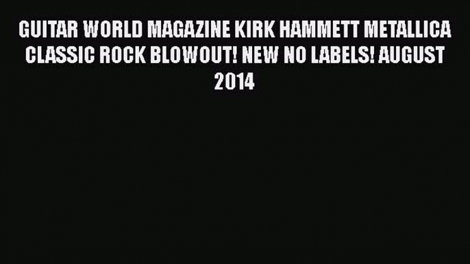 [PDF Download] GUITAR WORLD MAGAZINE KIRK HAMMETT METALLICA CLASSIC ROCK BLOWOUT! NEW NO LABELS!