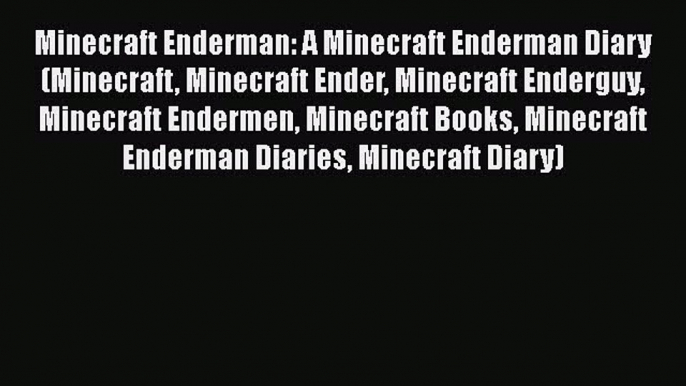 Minecraft Enderman: A Minecraft Enderman Diary (Minecraft Minecraft Ender Minecraft Enderguy