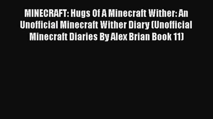 MINECRAFT: Hugs Of A Minecraft Wither: An Unofficial Minecraft Wither Diary (Unofficial Minecraft