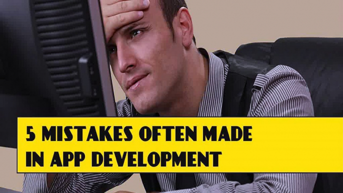 5 MISTAKES OFTEN MADE IN APP DEVELOPMENT