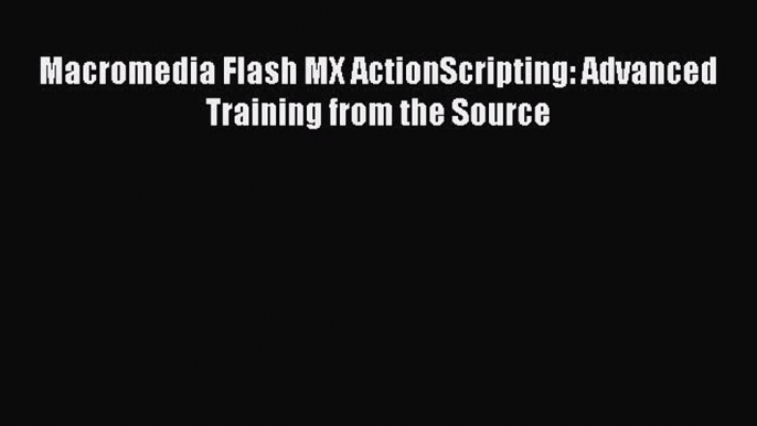 [PDF Download] Macromedia Flash MX ActionScripting: Advanced Training from the Source [PDF]