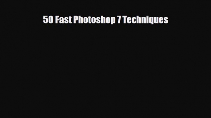 [PDF Download] 50 Fast Photoshop 7 Techniques [PDF] Online