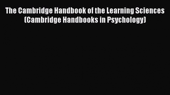 The Cambridge Handbook of the Learning Sciences (Cambridge Handbooks in Psychology)  Free Books