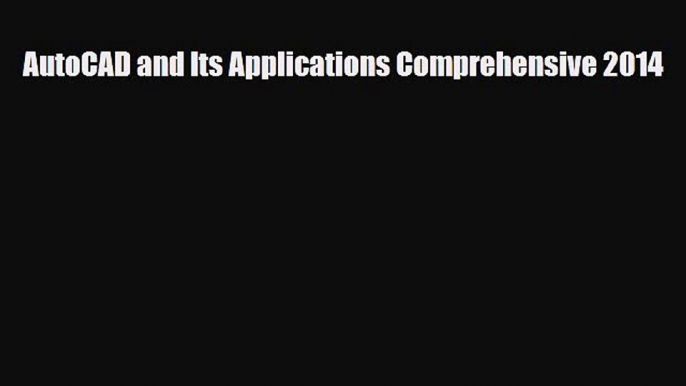 [PDF Download] AutoCAD and Its Applications Comprehensive 2014 [Read] Online