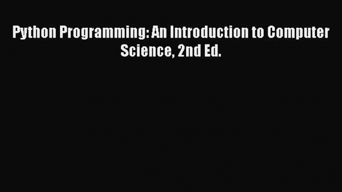 Python Programming: An Introduction to Computer Science 2nd Ed. Free Download Book