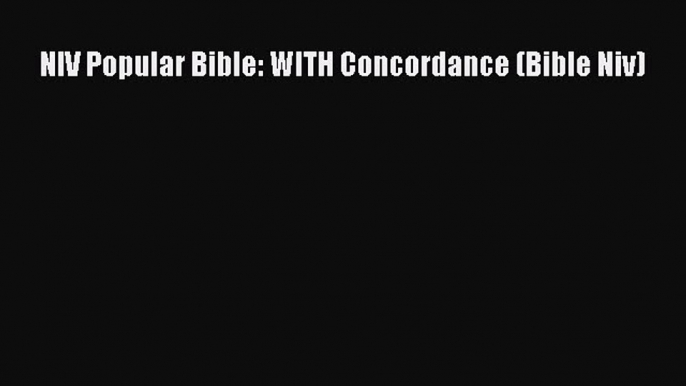 (PDF Download) NIV Popular Bible: WITH Concordance (Bible Niv) Download