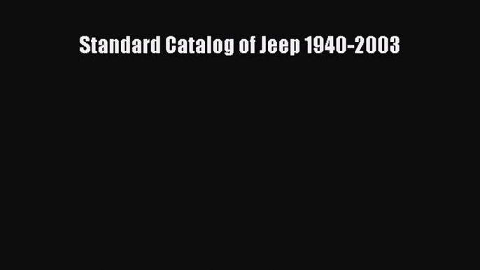 [PDF Download] Standard Catalog of Jeep 1940-2003 [Read] Online