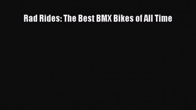 [PDF Download] Rad Rides: The Best BMX Bikes of All Time [Download] Full Ebook