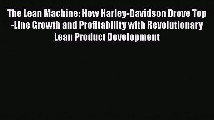 [PDF Download] The Lean Machine: How Harley-Davidson Drove Top-Line Growth and Profitability